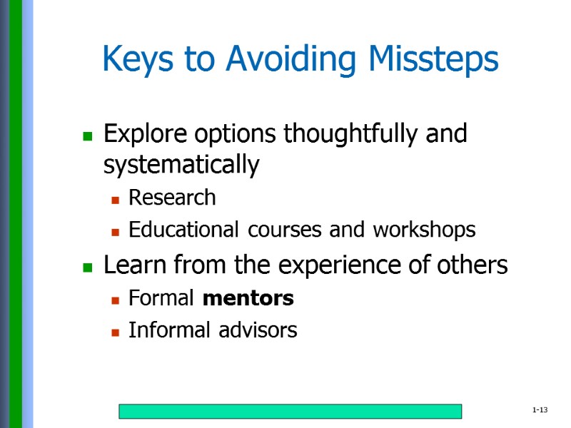Keys to Avoiding Missteps Explore options thoughtfully and systematically Research Educational courses and workshops